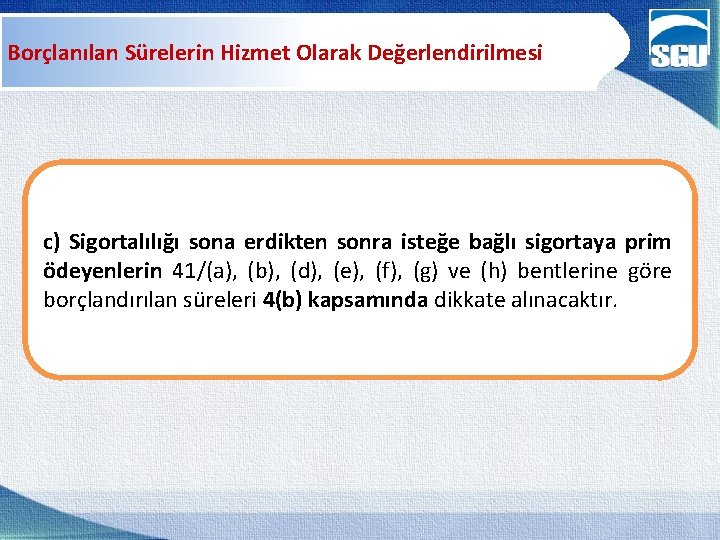 Borçlanılan Sürelerin Hizmet Olarak Değerlendirilmesi c) Sigortalılığı sona erdikten sonra isteğe bağlı sigortaya prim