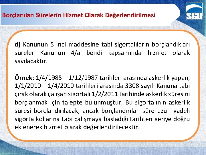 Borçlanılan Sürelerin Hizmet Olarak Değerlendirilmesi d) Kanunun 5 inci maddesine tabi sigortalıların borçlandıkları süreler