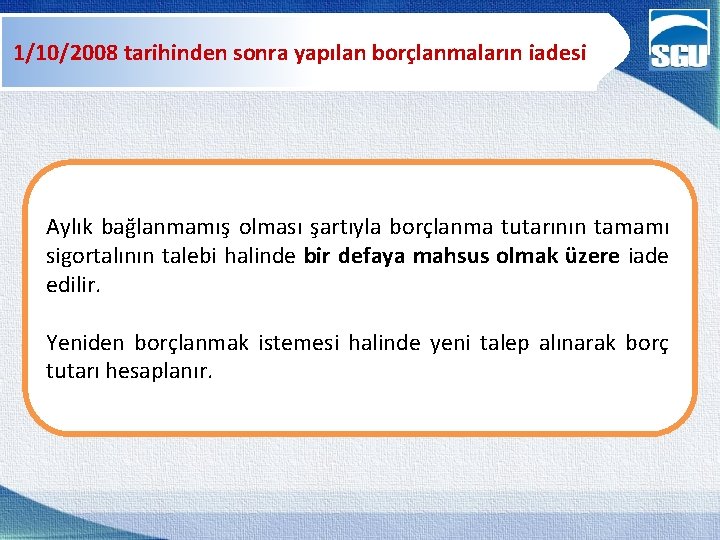 1/10/2008 tarihinden sonra yapılan borçlanmaların iadesi Aylık bağlanmamış olması şartıyla borçlanma tutarının tamamı sigortalının