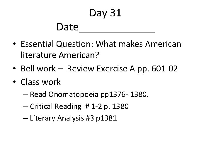 Day 31 Date_______ • Essential Question: What makes American literature American? • Bell work