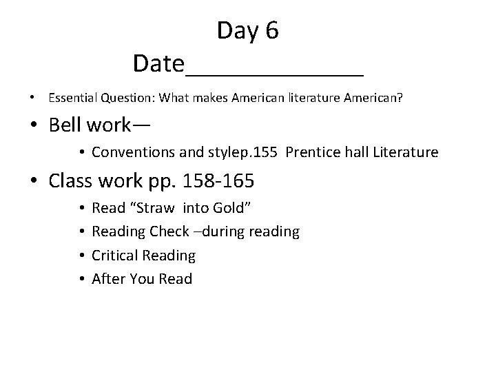 Day 6 Date_______ • Essential Question: What makes American literature American? • Bell work—