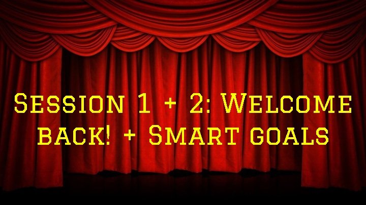 Session 1 + 2: Welcome back! + Smart goals 