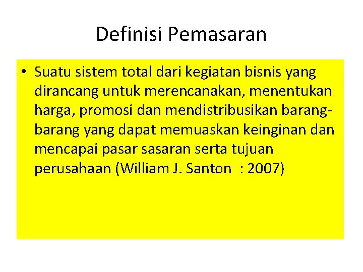 Definisi Pemasaran • Suatu sistem total dari kegiatan bisnis yang dirancang untuk merencanakan, menentukan