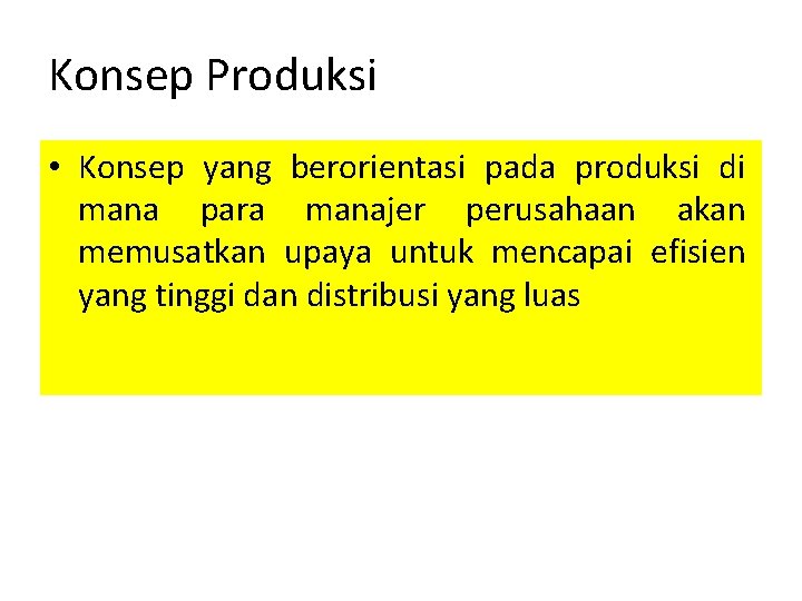 Konsep Produksi • Konsep yang berorientasi pada produksi di mana para manajer perusahaan akan