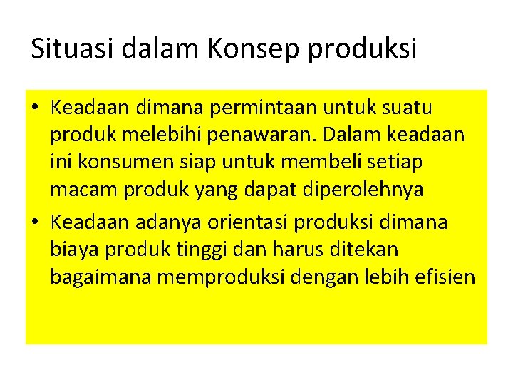 Situasi dalam Konsep produksi • Keadaan dimana permintaan untuk suatu produk melebihi penawaran. Dalam