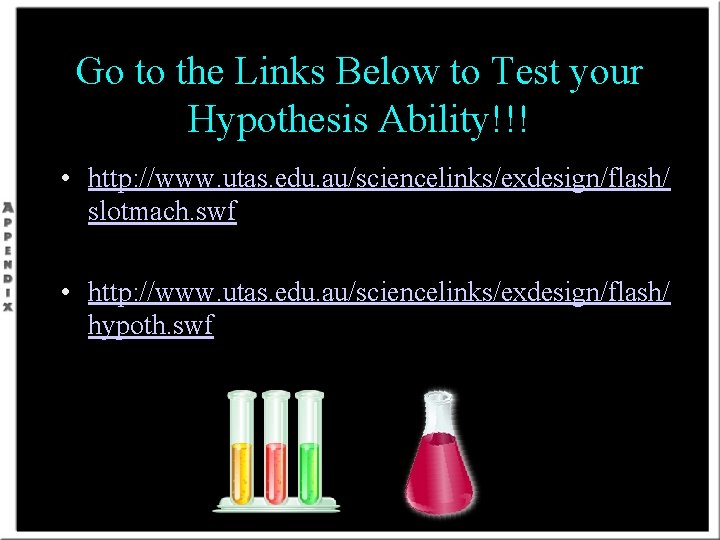 Go to the Links Below to Test your Hypothesis Ability!!! • http: //www. utas.