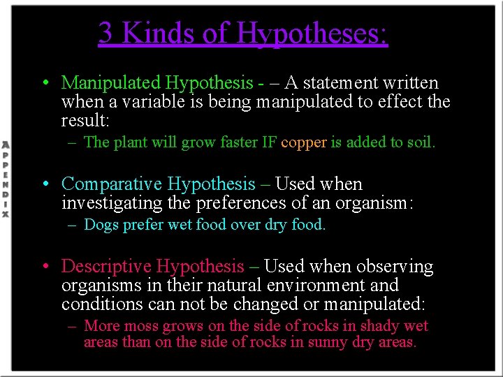 3 Kinds of Hypotheses: • Manipulated Hypothesis - – A statement written when a