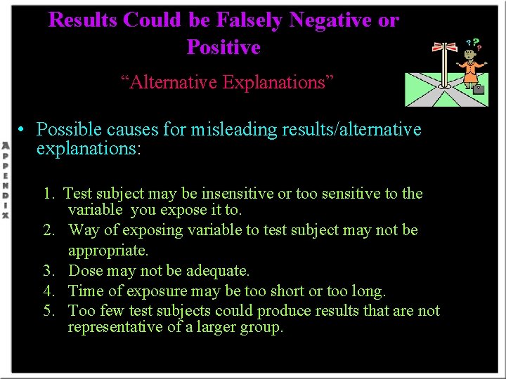 Results Could be Falsely Negative or Positive “Alternative Explanations” • Possible causes for misleading