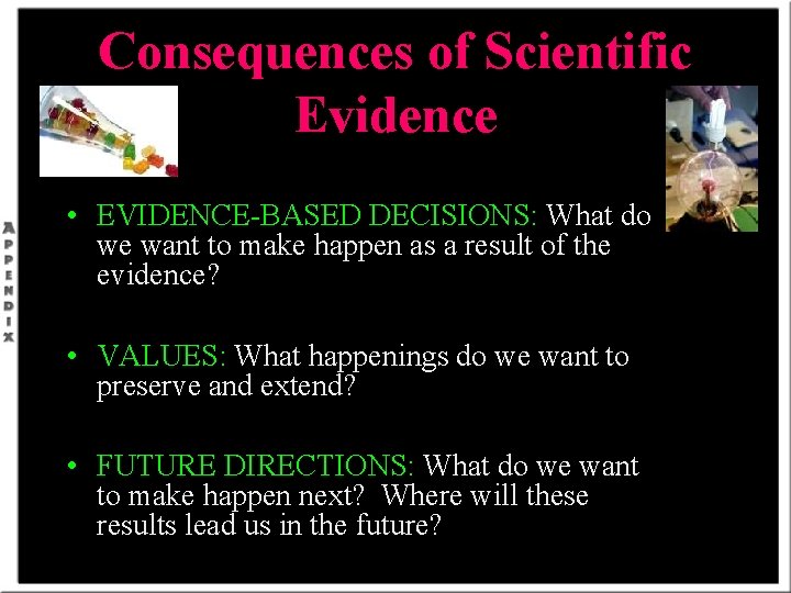 Consequences of Scientific Evidence • EVIDENCE-BASED DECISIONS: What do we want to make happen