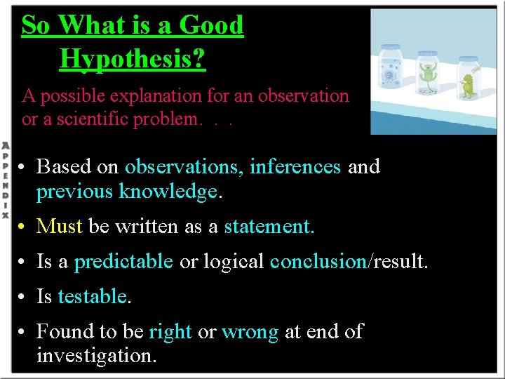 So What is a Good Hypothesis? A possible explanation for an observation or a