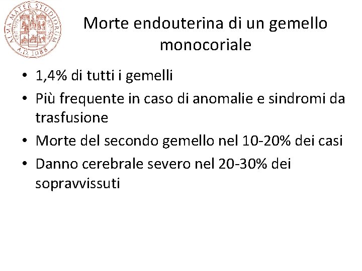 Morte endouterina di un gemello monocoriale • 1, 4% di tutti i gemelli • Morte endouterina di un gemello monocoriale • 1, 4% di tutti i gemelli •