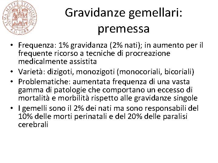 Gravidanze gemellari: premessa • Frequenza: 1% gravidanza (2% nati); in aumento per il frequente Gravidanze gemellari: premessa • Frequenza: 1% gravidanza (2% nati); in aumento per il frequente