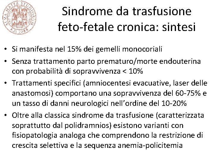 Sindrome da trasfusione feto-fetale cronica: sintesi • Si manifesta nel 15% dei gemelli monocoriali Sindrome da trasfusione feto-fetale cronica: sintesi • Si manifesta nel 15% dei gemelli monocoriali