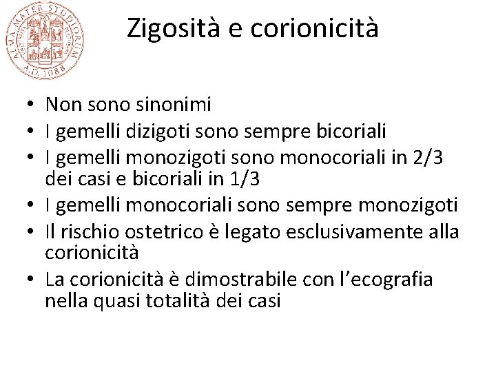 Zigosità e corionicità • Non sono sinonimi • I gemelli dizigoti sono sempre bicoriali Zigosità e corionicità • Non sono sinonimi • I gemelli dizigoti sono sempre bicoriali