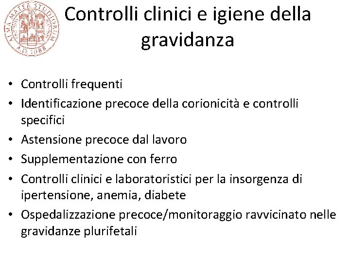 Controlli clinici e igiene della gravidanza • Controlli frequenti • Identificazione precoce della corionicità Controlli clinici e igiene della gravidanza • Controlli frequenti • Identificazione precoce della corionicità