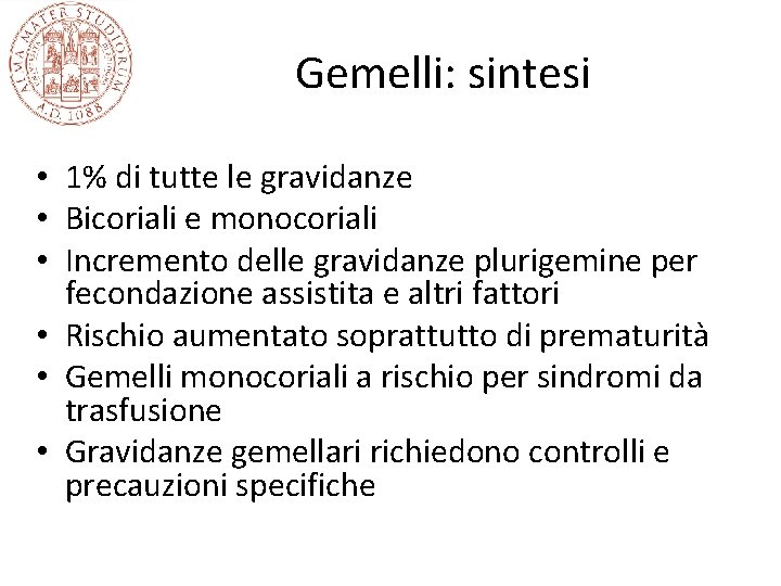 Gemelli: sintesi • 1% di tutte le gravidanze • Bicoriali e monocoriali • Incremento Gemelli: sintesi • 1% di tutte le gravidanze • Bicoriali e monocoriali • Incremento