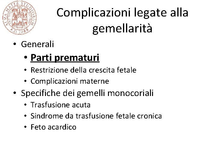 Complicazioni legate alla gemellarità • Generali • Parti prematuri • Restrizione della crescita fetale Complicazioni legate alla gemellarità • Generali • Parti prematuri • Restrizione della crescita fetale