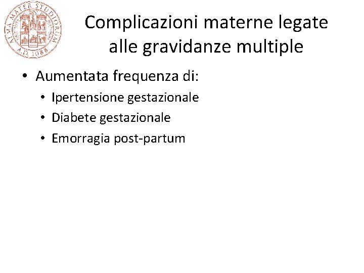 Complicazioni materne legate alle gravidanze multiple • Aumentata frequenza di: • Ipertensione gestazionale • Complicazioni materne legate alle gravidanze multiple • Aumentata frequenza di: • Ipertensione gestazionale •