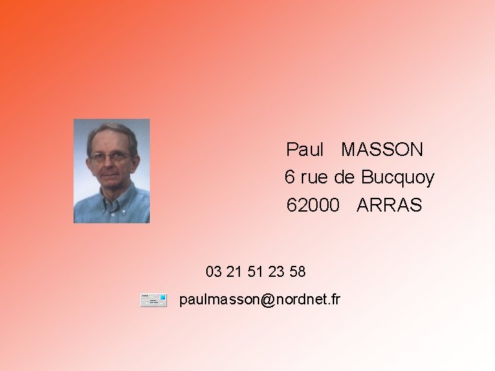 Paul MASSON 6 rue de Bucquoy 62000 ARRAS 03 21 51 23 58 paulmasson@nordnet.