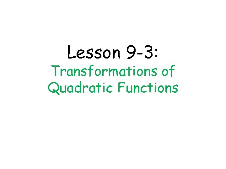 Lesson 9 -3: Transformations of Quadratic Functions 