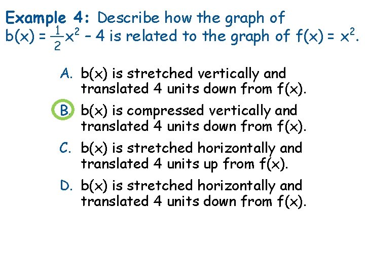 Example 4: Describe how the graph of 1 2 b(x) = __ x –
