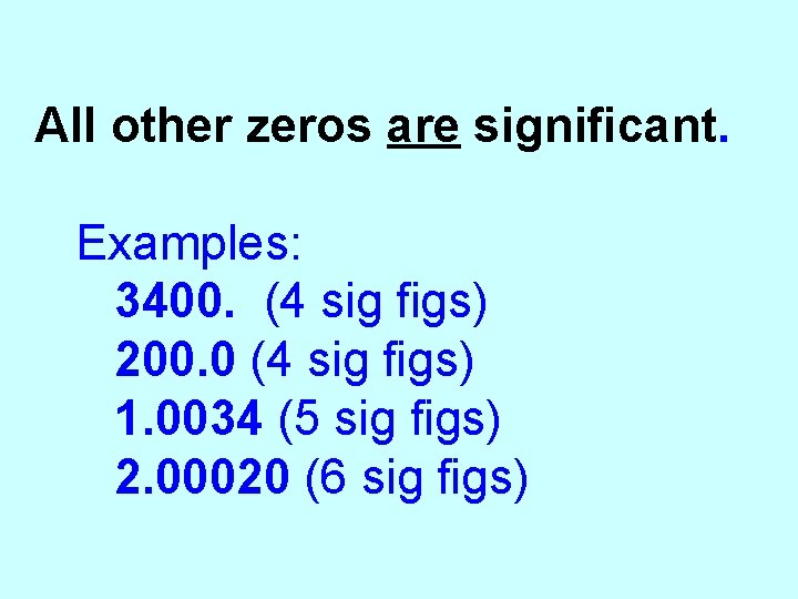 All other zeros are significant. Examples: 3400. (4 sig figs) 200. 0 (4 sig