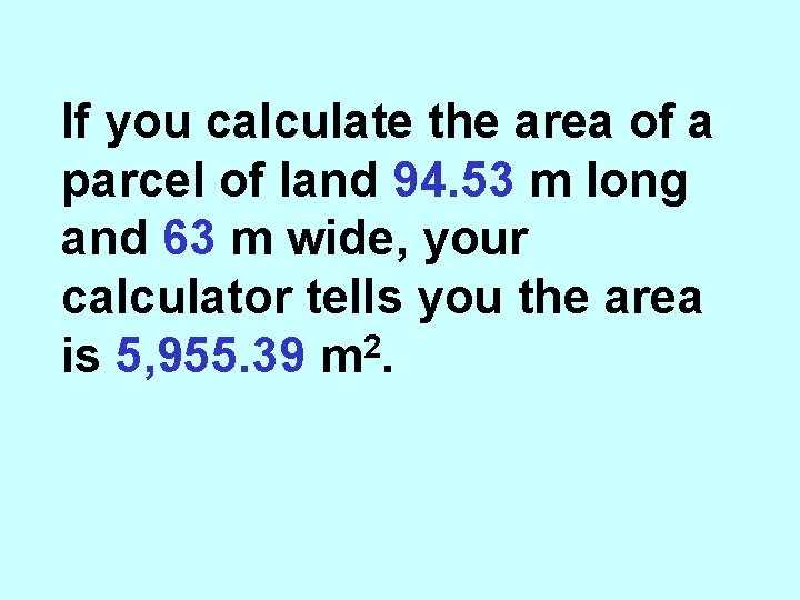 If you calculate the area of a parcel of land 94. 53 m long