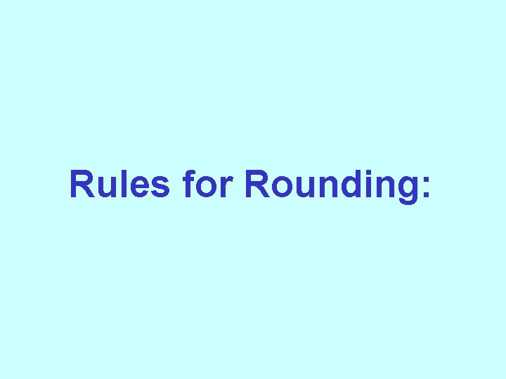 Rules for Rounding: 