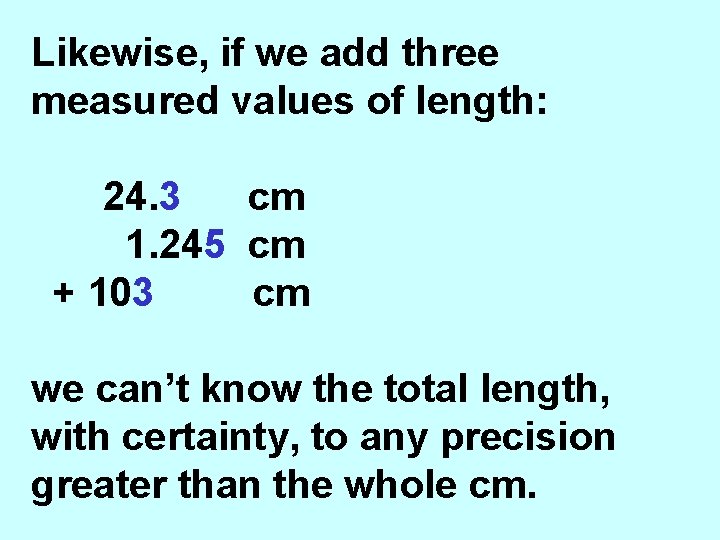 Likewise, if we add three measured values of length: 24. 3 cm 1. 245