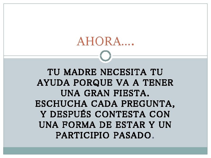 AHORA…. TU MADRE NECESITA TU AYUDA PORQUE VA A TENER UNA GRAN FIESTA. ESCHUCHA