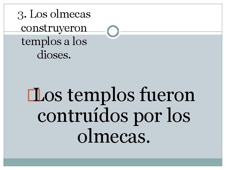 3. Los olmecas construyeron templos a los dioses. � Los templos fueron contruídos por