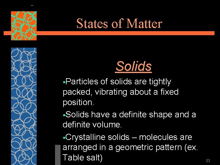 States of Matter Solids §Particles of solids are tightly packed, vibrating about a fixed