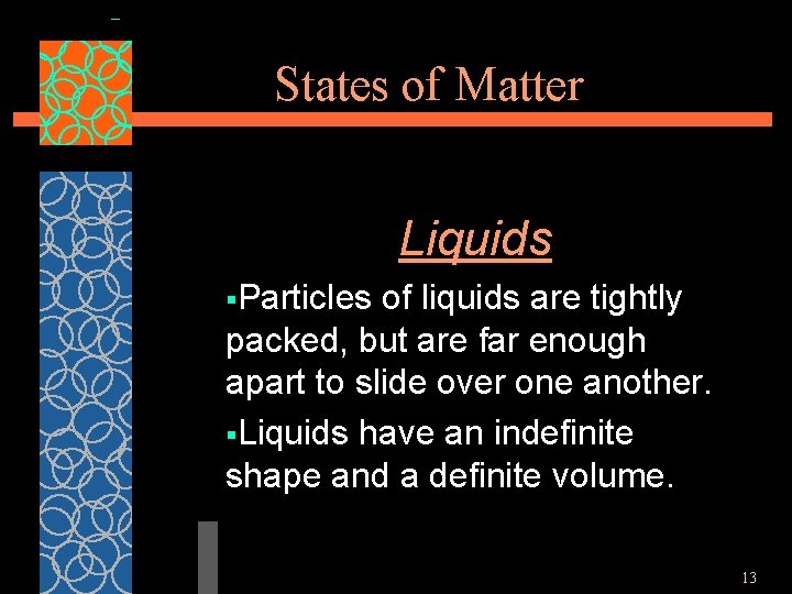 States of Matter Liquids §Particles of liquids are tightly packed, but are far enough