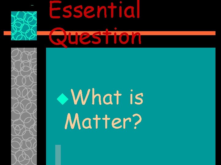 Essential Question u. What is Matter? 