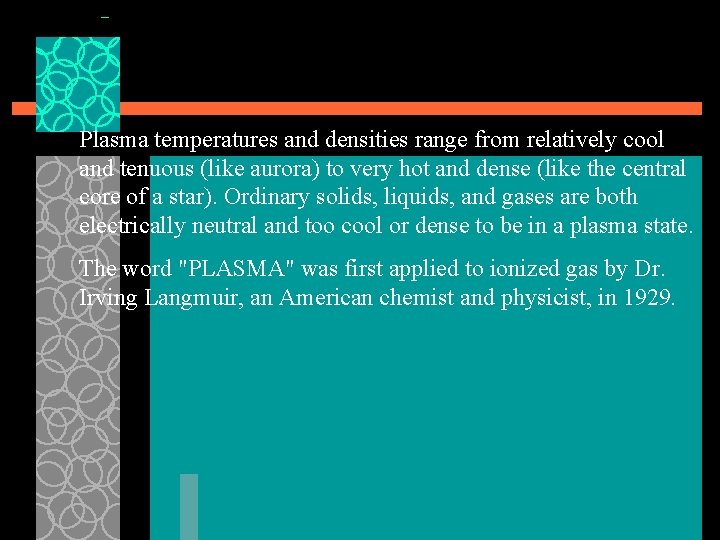 Plasma temperatures and densities range from relatively cool and tenuous (like aurora) to very