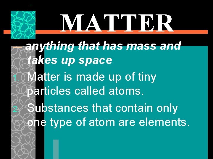 MATTER — anything 1. 2. that has mass and takes up space Matter is