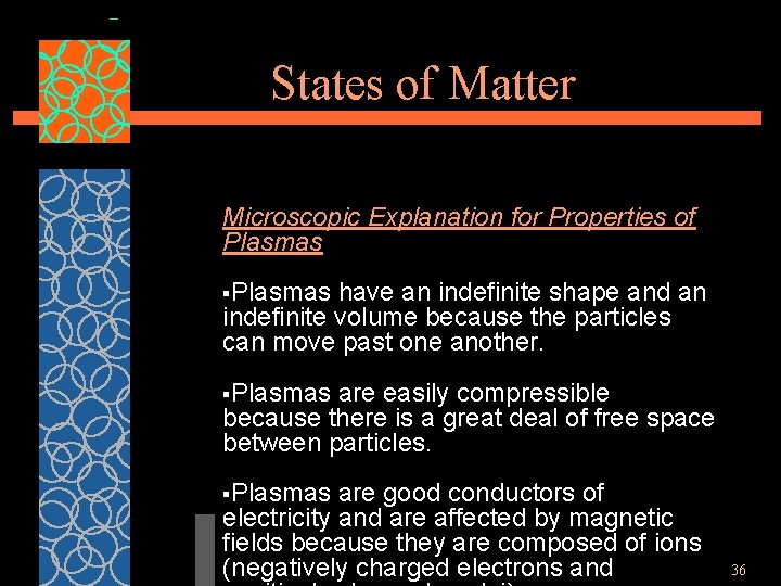 States of Matter Microscopic Explanation for Properties of Plasmas §Plasmas have an indefinite shape