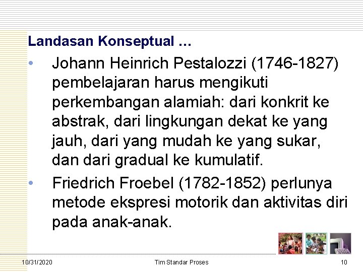 Landasan Konseptual … • • Johann Heinrich Pestalozzi (1746 1827) pembelajaran harus mengikuti perkembangan