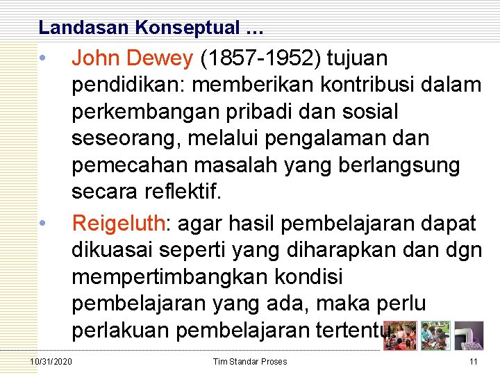 Landasan Konseptual … • • John Dewey (1857 1952) tujuan pendidikan: memberikan kontribusi dalam