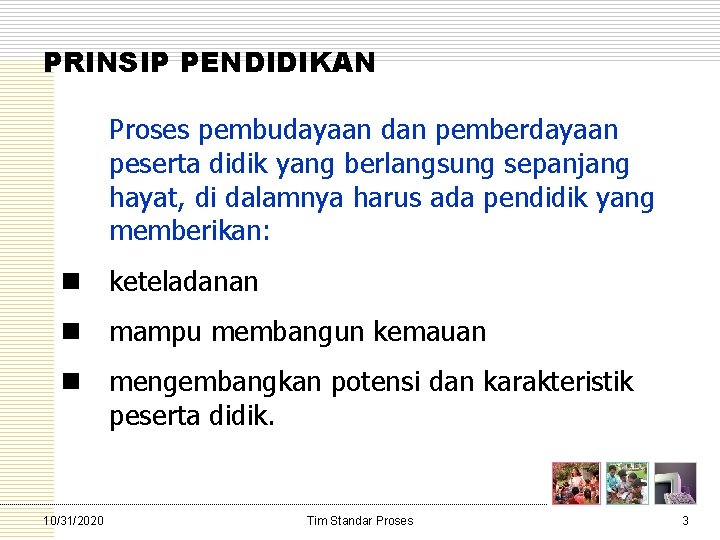 PRINSIP PENDIDIKAN Proses pembudayaan dan pemberdayaan peserta didik yang berlangsung sepanjang hayat, di dalamnya