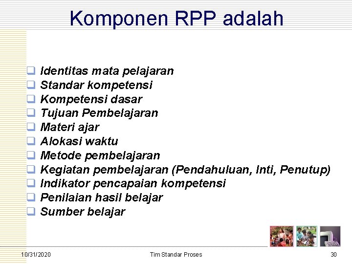 Komponen RPP adalah q Identitas mata pelajaran q Standar kompetensi q Kompetensi dasar q