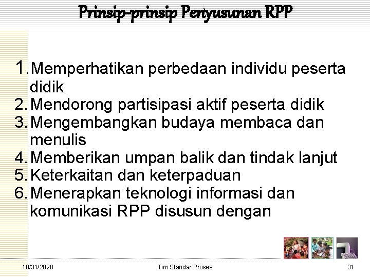 Prinsip-prinsip Penyusunan RPP 1. Memperhatikan perbedaan individu peserta didik 2. Mendorong partisipasi aktif peserta