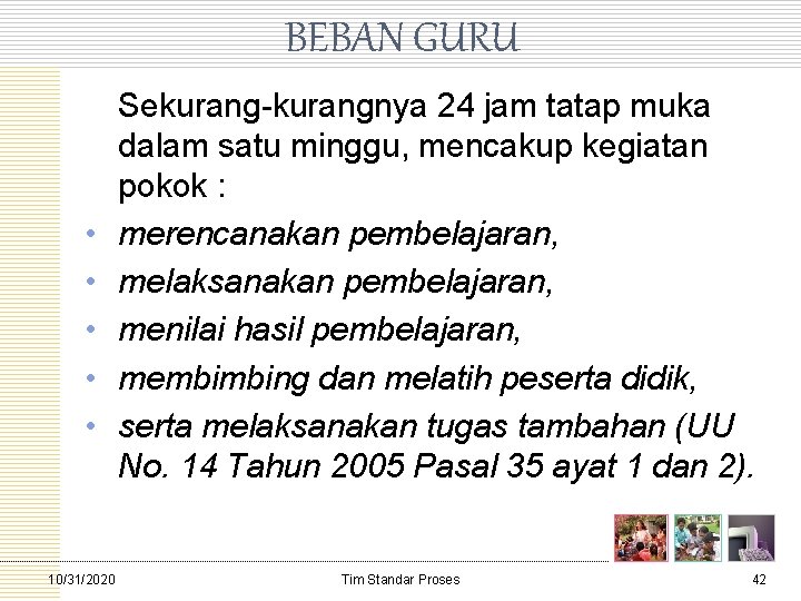 BEBAN GURU Sekurangnya 24 jam tatap muka dalam satu minggu, mencakup kegiatan pokok :