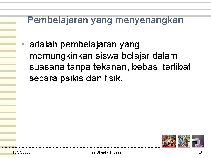 Pembelajaran yang menyenangkan • adalah pembelajaran yang memungkinkan siswa belajar dalam suasana tanpa tekanan,