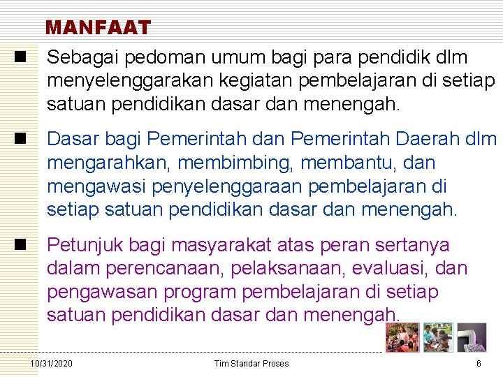 MANFAAT n Sebagai pedoman umum bagi para pendidik dlm menyelenggarakan kegiatan pembelajaran di setiap