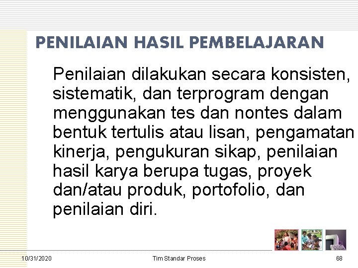 PENILAIAN HASIL PEMBELAJARAN Penilaian dilakukan secara konsisten, sistematik, dan terprogram dengan menggunakan tes dan