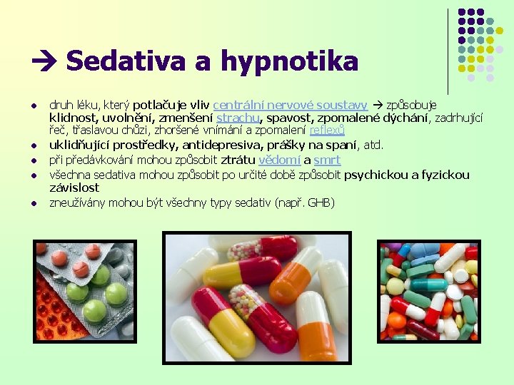  Sedativa a hypnotika l l l druh léku, který potlačuje vliv centrální nervové