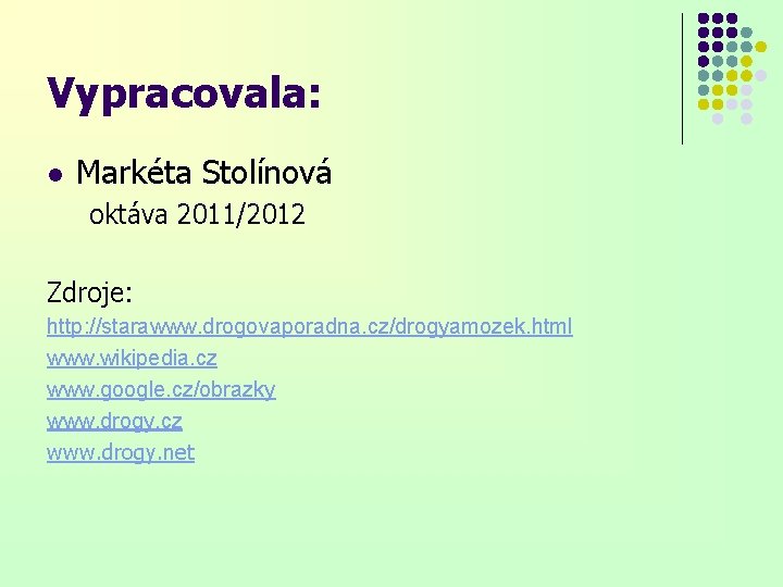 Vypracovala: l Markéta Stolínová oktáva 2011/2012 Zdroje: http: //starawww. drogovaporadna. cz/drogyamozek. html www. wikipedia.