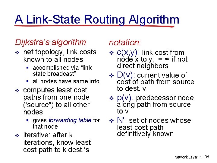 A Link-State Routing Algorithm Dijkstra’s algorithm v net topology, link costs known to all