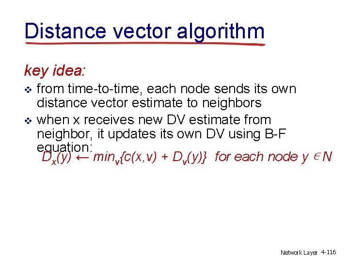 Distance vector algorithm key idea: v v from time-to-time, each node sends its own